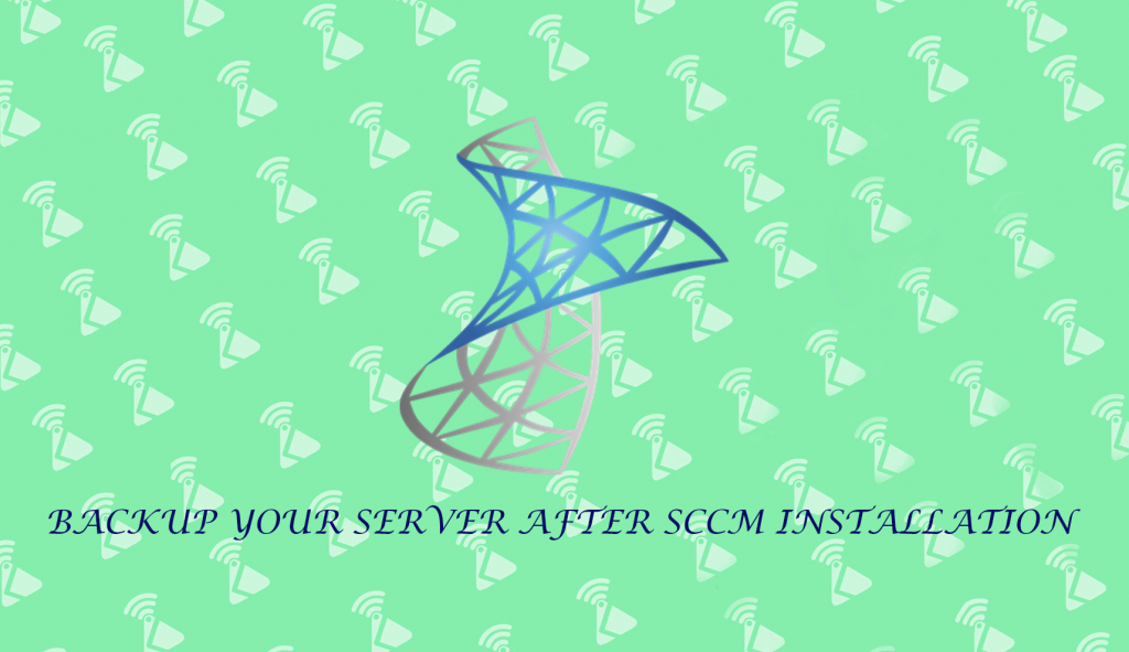 BACKUP YOUR SERVER AFTER SCCM INSTALLATION