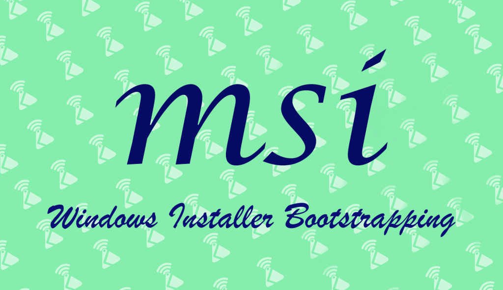 MSI Windows Installer Bootstrapping